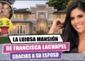 Promo de la lujosa mansión y retrato sonriente: ¿Quién es el esposo de Francisca Lachapel? Descubre su historia y más